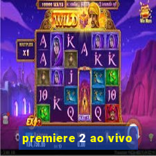 premiere 2 ao vivo